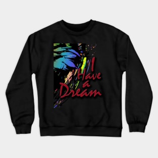 I have a dream Crewneck Sweatshirt